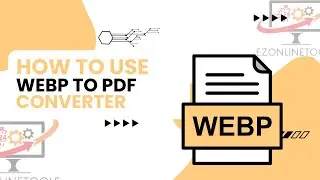 How to Use Webp To Pdf Converter Online By Ezonlinetools.com