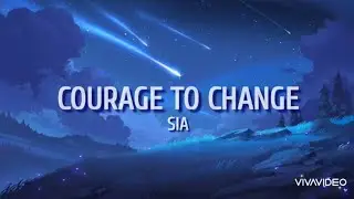 Courage To Change - Sia (lyrics)