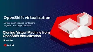 OpenShift Virtualization: Cloning Virtual Machine from OpenShift Virtualization