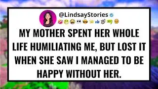My mother spent her whole life humiliating me, but lost it when she saw I managed to be happy...