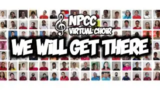 NPCC Virtual Choir 2021 - We Will Get There