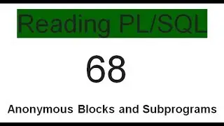Differences Between Anonymous Blocks and Subprograms 68