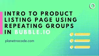 Intro to Product listing page using Repeating Groups | Bubble.io Tutorials | Planetnocode.com