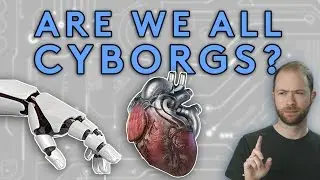 Are We All Cyborgs?