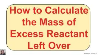 How to Calculate the Mass of Excess Reactant Left Over