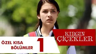 Kırgın Çiçekler Özel Kısa Bölümler | 1