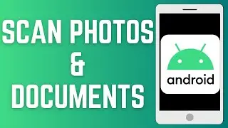 How To Scan Photos & Documents On Android