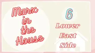 Ep 6: Lower East Side || Marx in the House