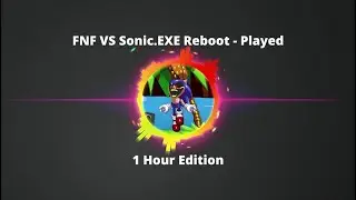 FNF VS Sonic.EXE Reboot - Played (1 Hour Edition) #fnf #hours