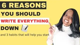 6 Reasons You Should Write Everything Down