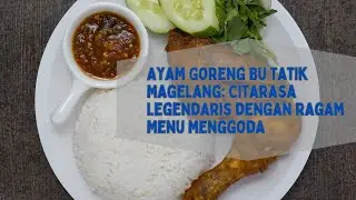 Ayam Goreng Bu Tatik Magelang: Citarasa Legendaris dengan Ragam Menu Menggoda