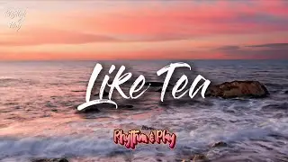 Like Tea (Official Song Lyrics)