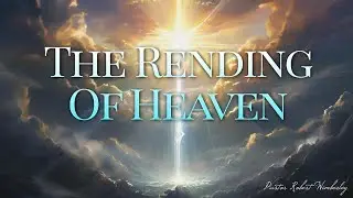 The Rending of Heaven | Pastor Robert Wimberley