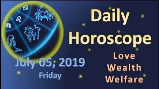 Horoscope today, July 5, 2019, Friday.  For Love.  For Wealth.  And for Welfare.