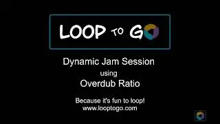 LoopToGo  - Dynamic Jam Session using Overdub Ratio