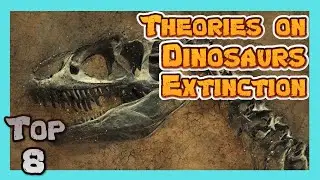 8 Theories on What Really Killed the Dinosaurs