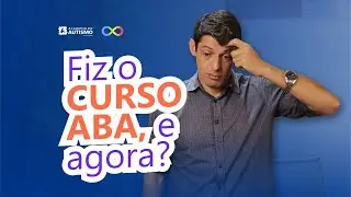 Fiz o curso ABA, e agora?