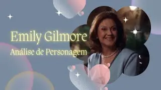 Emily Gilmore de Gilmore Girls | Análise de Personagem