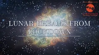 Lunar Dreams from Lockdown | NASA CineSpace 2020 |