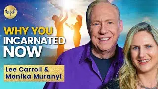Why You Incarnated Now (Yes, You Chose This!) Kryon, Lee Carroll and Monika Muranyi