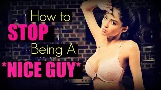 How To STOP Being A ❤Nice Guy❤