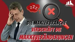 Die Maklerbranche VERSCHLÄFT die Marktveränderungen