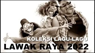 KOLEKSI LAGU-LAGU LAWAK RAYA