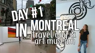 Day #1 in Montreal! Travel Day & Art Museum!
