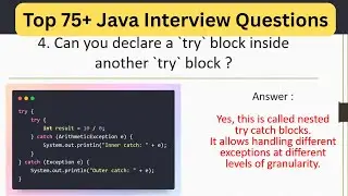 Top 75  Java Interview Questions Can you have nested try & catch blocks | 