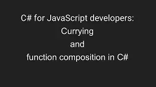 C# for JavaScript developers: Currying and function composition in C#