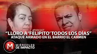 #EP3 Habla familia de ‘Felipito’, una de las 4 víctimas mortales del barrio El Carmen