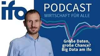 Große Daten, große Chance? Big Data Economics am ifo Institut | ifo Podcast – Wirtschaft für alle