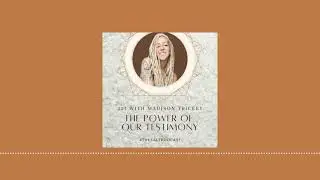 22: The Power of Our Testimony with Madison Trickey