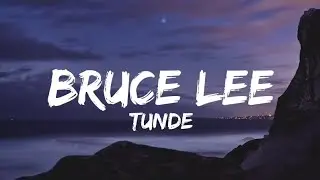 Tunde - Bruce Lee (Lyrics)
