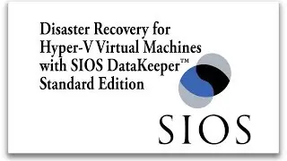 How SIOS DataKeeper Standard Edition helps with Disaster Recovery in Hyper-V Virtual Machines - DEMO