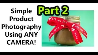 The Easiest Product Photography Tutorial DSLR, Mirrorless and Iphone! pt2