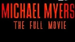 MICHAEL MYERS FULL MOVIE Fan Film 