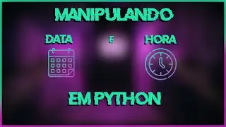 O GUIA COMPLETO DA DATETIME EM PYTHON | Aula semanal #26
