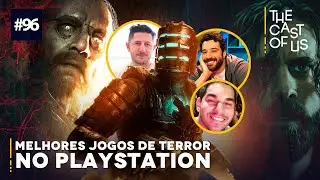 The Cast of Us #96 - Melhores jogos de terror no PlayStation