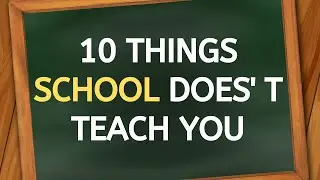 10 Things School Does't Teach You