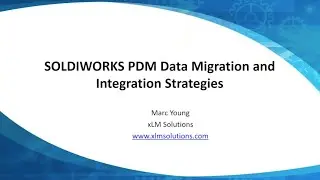 Webinar: SOLIDWORKS PDM Data Migration Strategies and Overview of PDM Integration With Other Systems