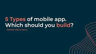 5 Types of mobile app. Which should you build? - by Daniel Weinmann | Seasoned