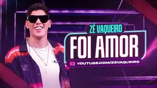 Zé Vaqueiro - Foi Amor (Video Oficial)