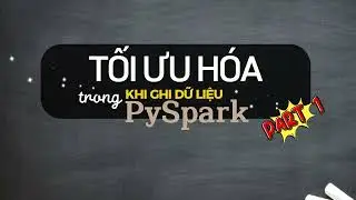 Tối ưu hóa khi ghi dữ liệu trong PySpark - Phần 1
