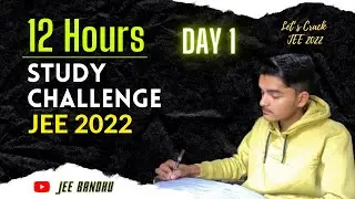 Day 1 : 12 Hours Study Challenge IIT JEE 2022 || JEE Bandhu