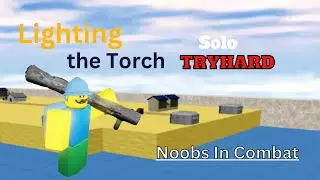 Lighting the Torch Solo Tryhard | Noobs in Combat