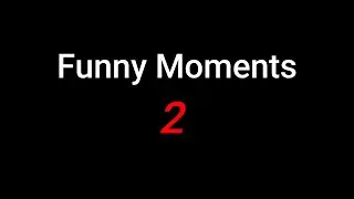 FUNNY MOMENTS 2