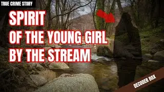 Spirit Of The Young Girl By The Stream. - Tragedy From Blind Jealousy | Decoder Box