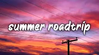 songs to play on a summer roadtrip ~throwback playlist