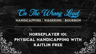 Horseplayer 101: Physical Handicapping with Kaitlin Free